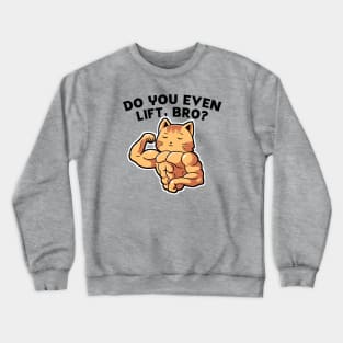 Do you even lift, bro? Crewneck Sweatshirt